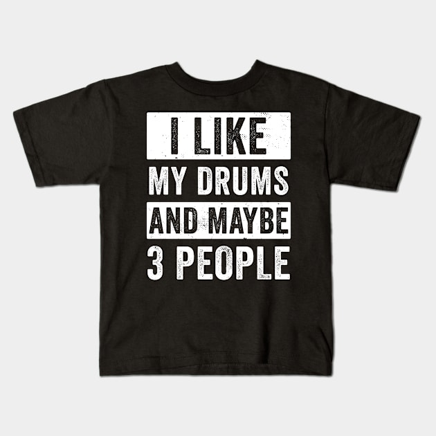 Drummer Shirt For Men I Like My Drums Funny Drummers Men Kids T-Shirt by Dr_Squirrel